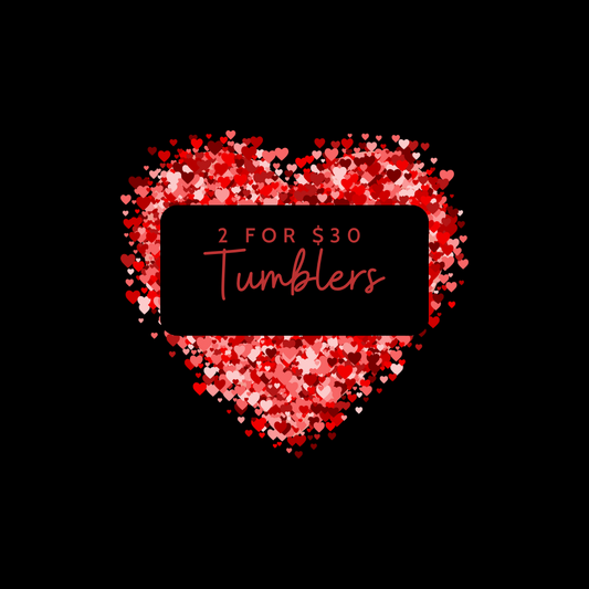 2 for $30 Valentine’s Tumblers